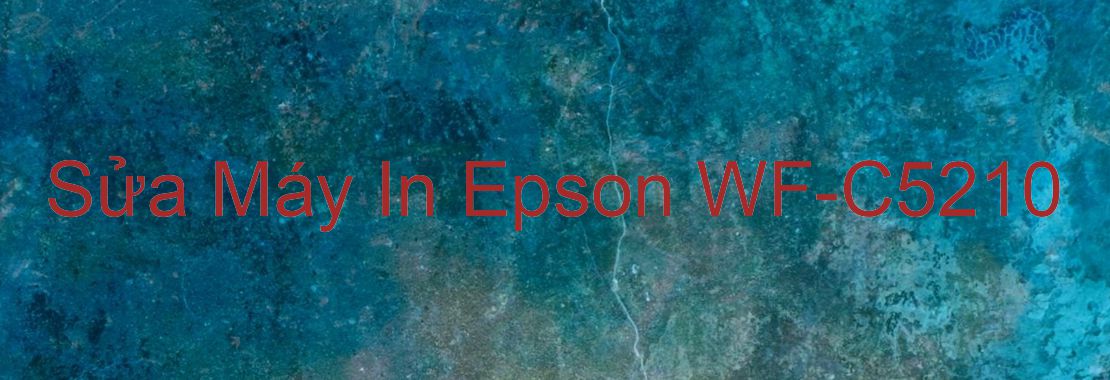 Sửa Máy In Epson WF-C5210 - Chuyên Nghiệp - Giá Rẻ