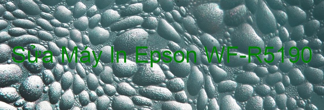 Sửa Máy In Epson WF-R5190 - Chuyên Nghiệp - Giá Rẻ