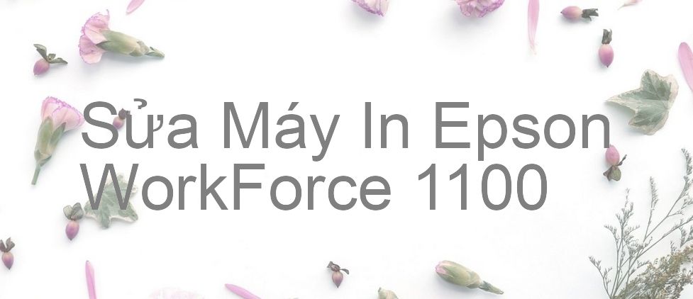 Sửa Máy In Epson WorkForce 1100 - Chuyên Nghiệp - Giá Rẻ