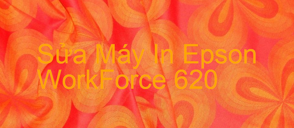Sửa Máy In Epson WorkForce 620 - Chuyên Nghiệp - Giá Rẻ