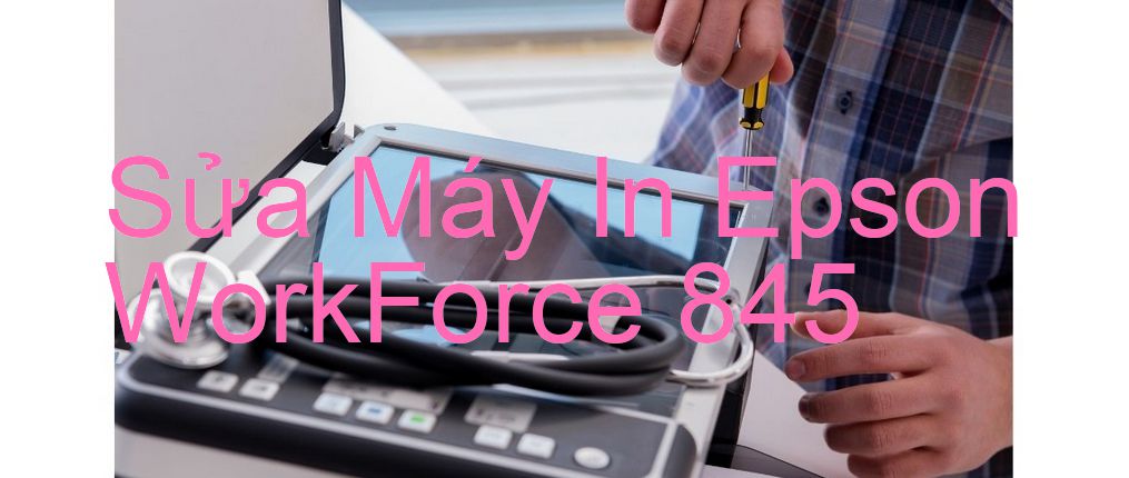 Sửa Máy In Epson WorkForce 845 - Chuyên Nghiệp - Giá Rẻ