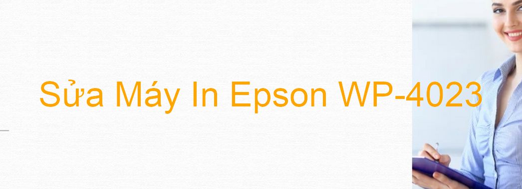Sửa Máy In Epson WP-4023 - Chuyên Nghiệp - Giá Rẻ