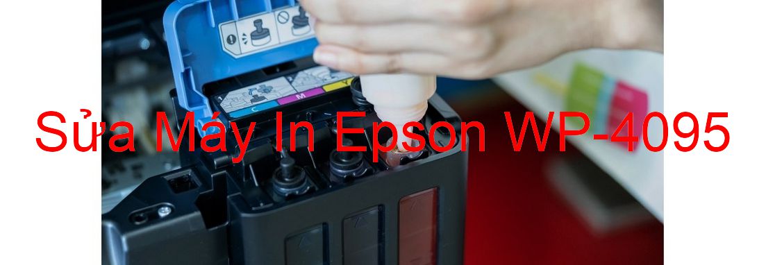 Sửa Máy In Epson WP-4095 - Chuyên Nghiệp - Giá Rẻ