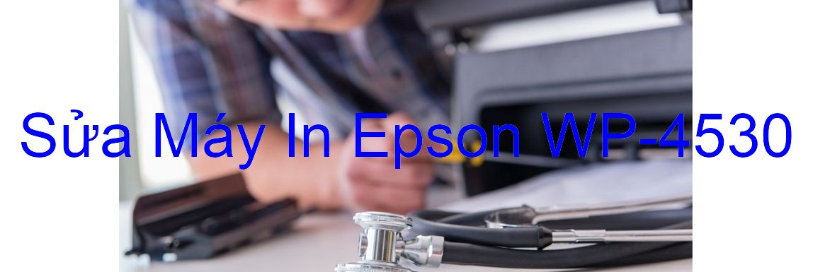Sửa Máy In Epson WP-4530 - Chuyên Nghiệp - Giá Rẻ