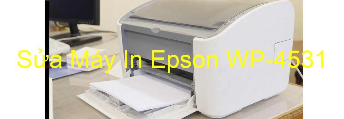 Sửa Máy In Epson WP-4531 - Chuyên Nghiệp - Giá Rẻ