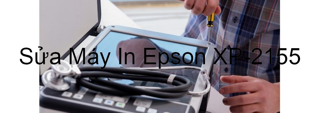 Sửa Máy In Epson XP-2155 - Chuyên Nghiệp - Giá Rẻ