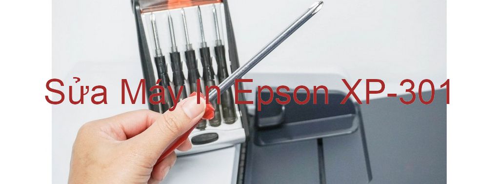 Sửa Máy In Epson XP-301 - Chuyên Nghiệp - Giá Rẻ