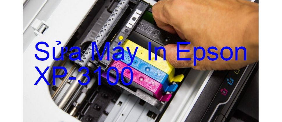 Sửa Máy In Epson XP-3100 - Chuyên Nghiệp - Giá Rẻ