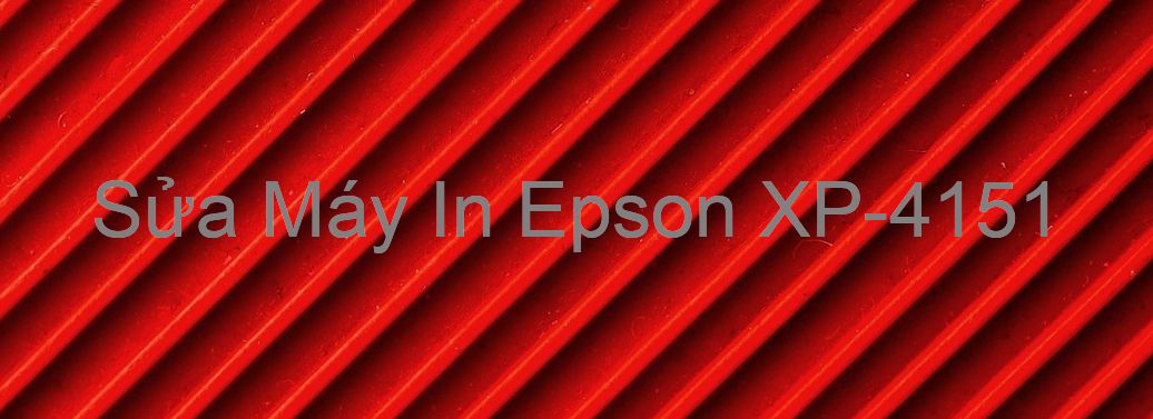 Sửa Máy In Epson XP-4151 - Chuyên Nghiệp - Giá Rẻ