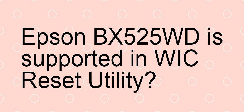 Epson BX525WD Wicreset Supported Functions