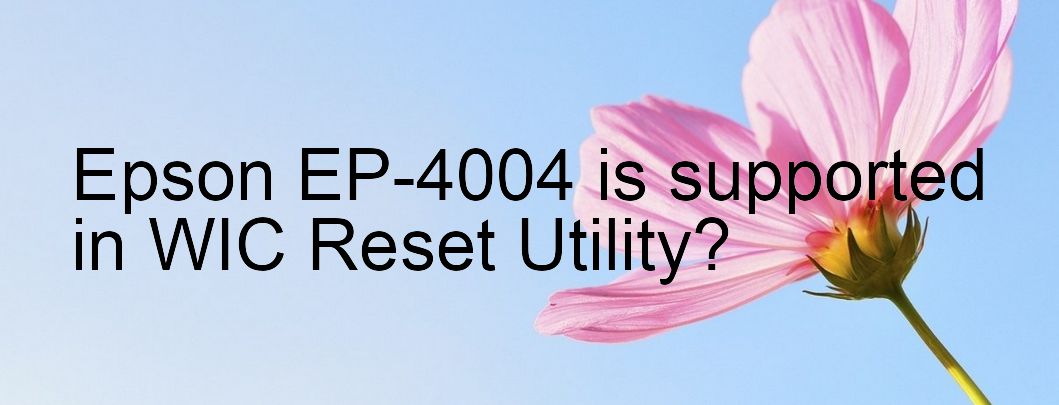 Epson EP-4004 Wicreset Supported Functions