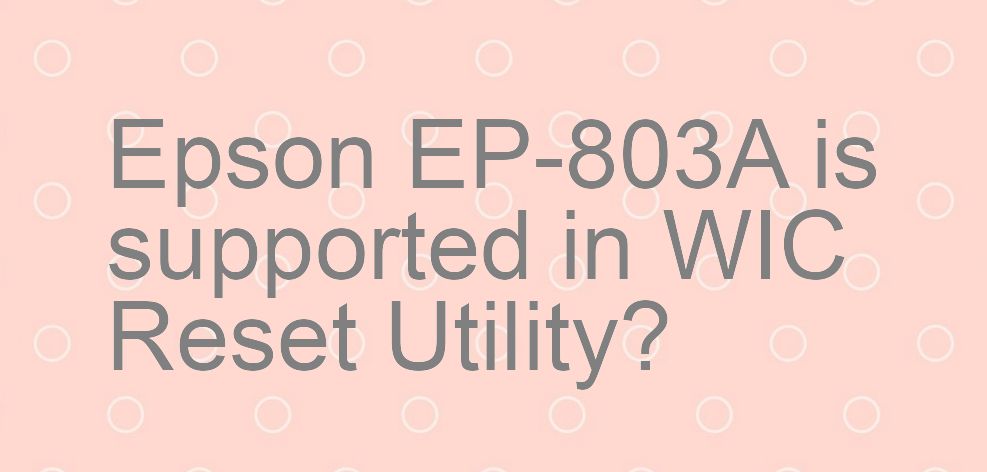 Epson EP-803A Wicreset Supported Functions