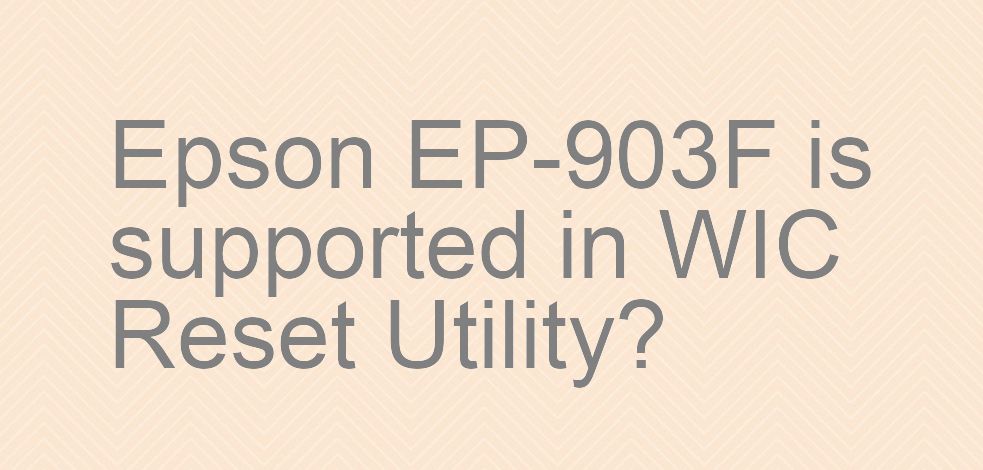 Epson EP-903F Wicreset Supported Functions