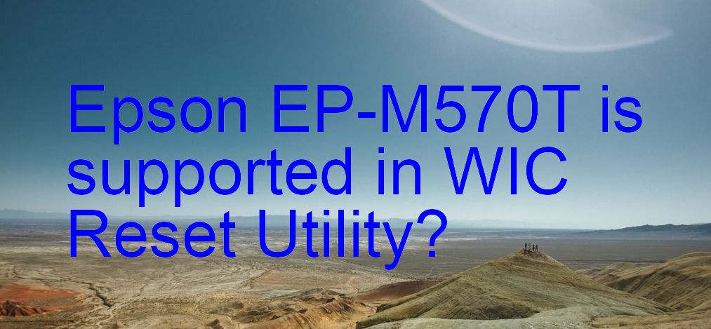 Epson EP-M570T Wicreset Supported Functions