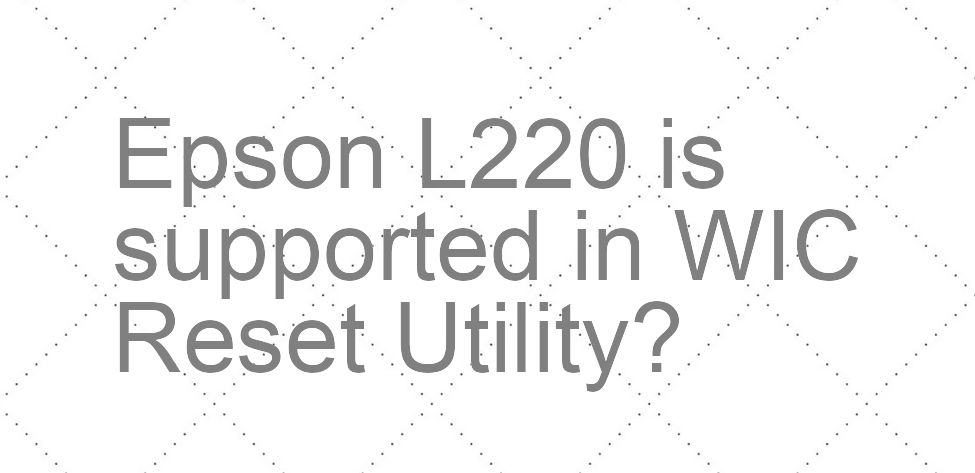 Epson L220 Wicreset Supported Functions