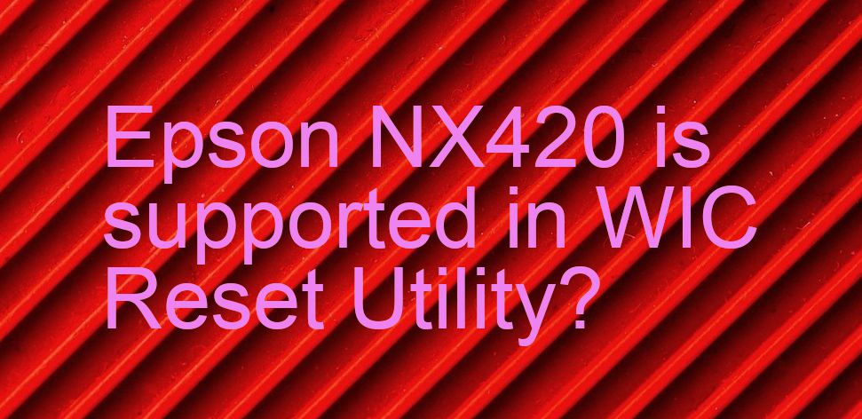 Epson NX420 Wicreset Supported Functions