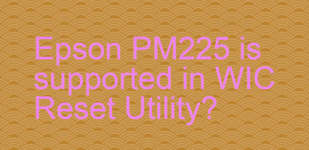 Epson PM225 Wicreset Supported Functions