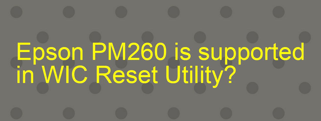 Epson PM260 Wicreset Supported Functions