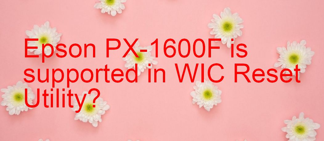 Epson PX-1600F Wicreset Supported Functions