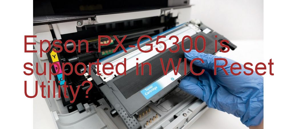 Epson PX-G5300 Wicreset Supported Functions