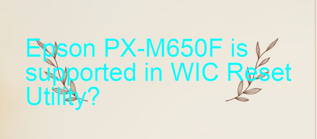 Epson PX-M650F Wicreset Supported Functions