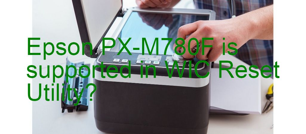 Epson PX-M780F Wicreset Supported Functions