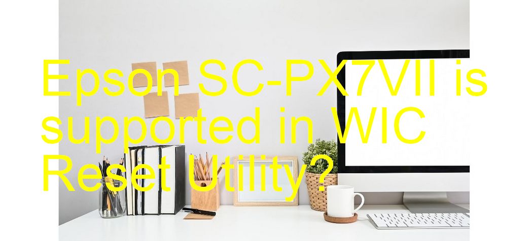 Epson SC-PX7VII Wicreset Supported Functions