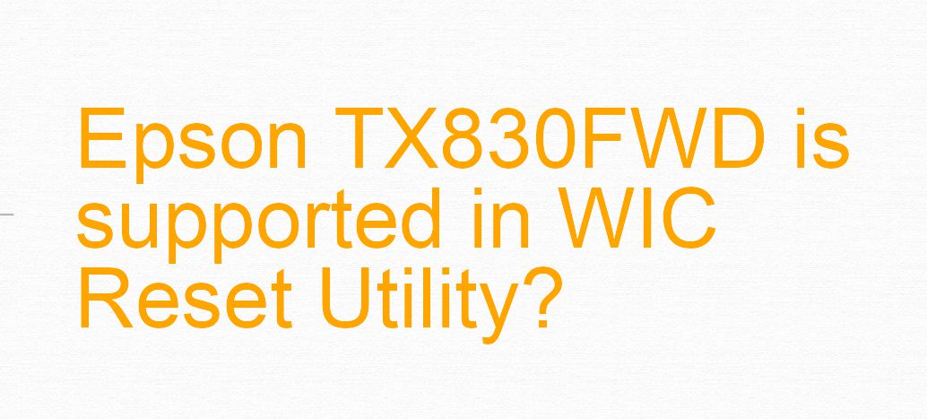 Epson TX830FWD Wicreset Supported Functions