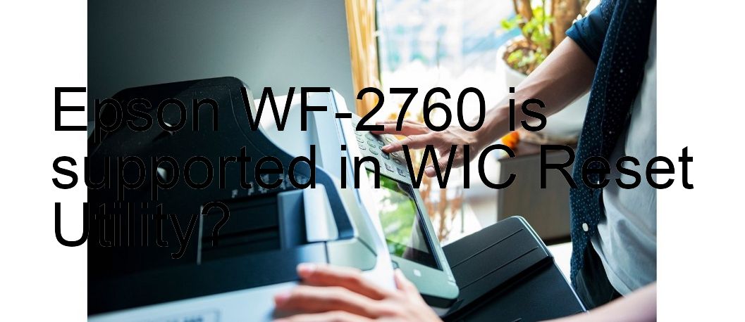 Epson WF-2760 Wicreset Supported Functions