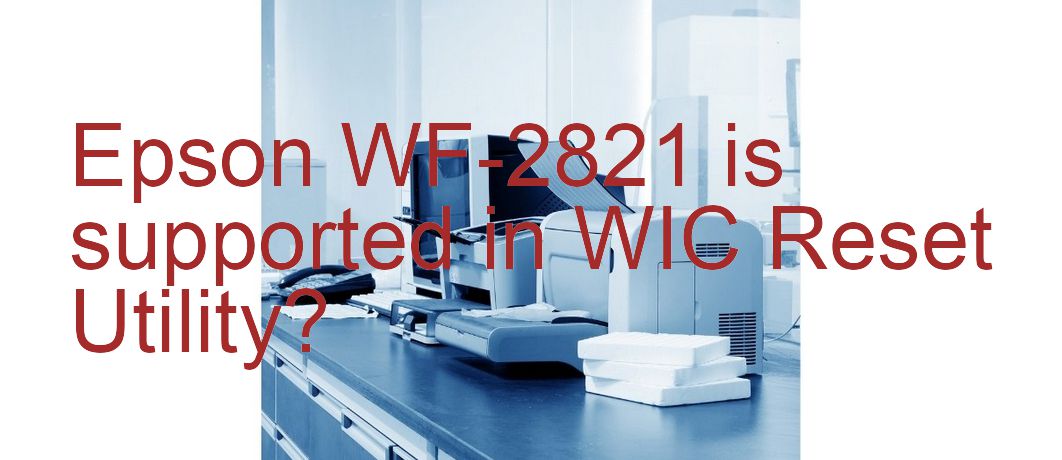 Epson WF-2821 Wicreset Supported Functions