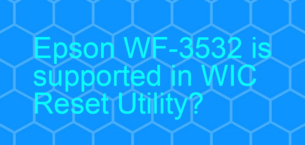 Epson WF-3532 Wicreset Supported Functions