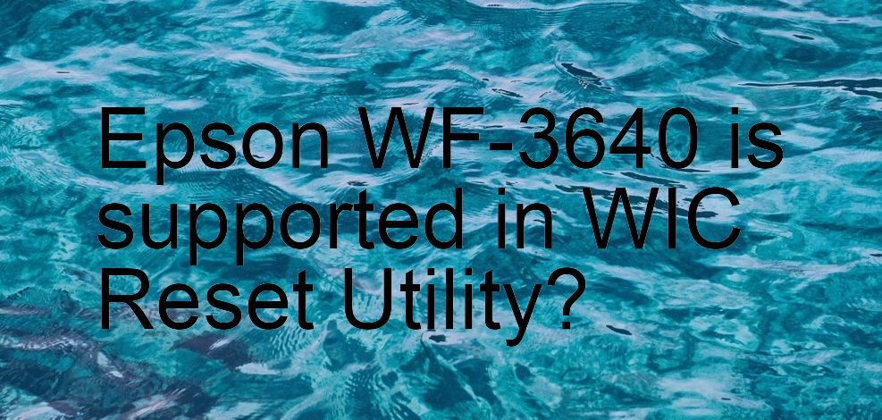 Epson WF-3640 Wicreset Supported Functions