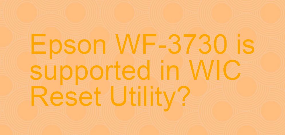 Epson WF-3730 Wicreset Supported Functions