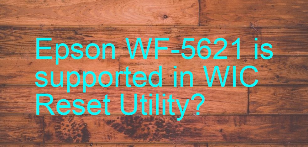 Epson WF-5621 Wicreset Supported Functions