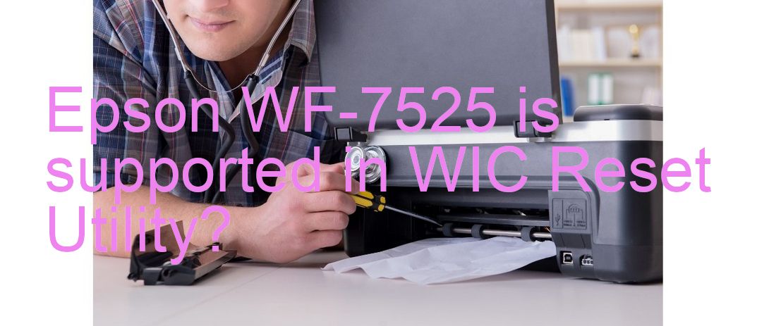 Epson WF-7525 Wicreset Supported Functions