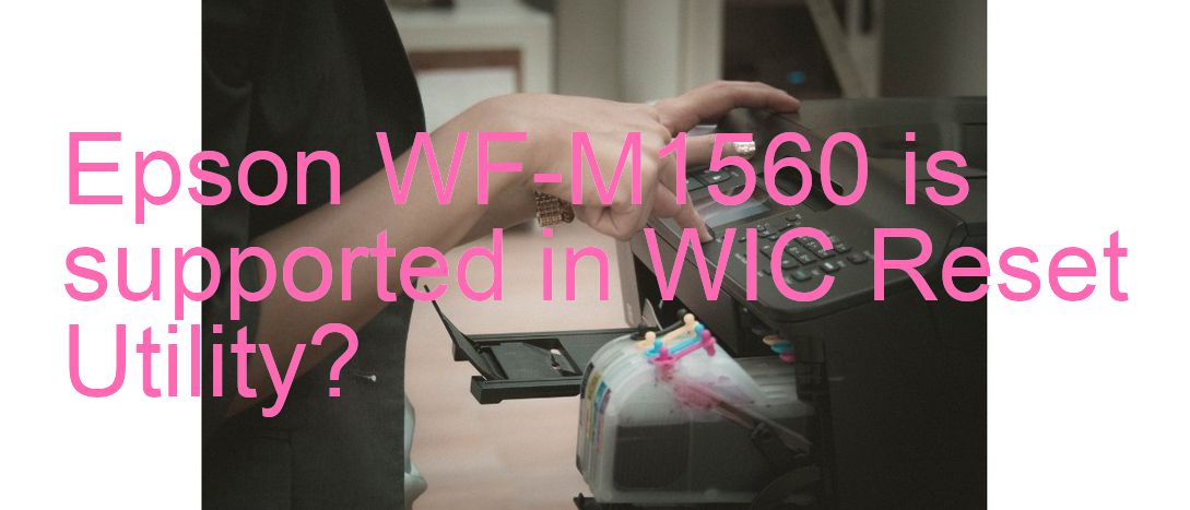 Epson WF-M1560 Wicreset Supported Functions