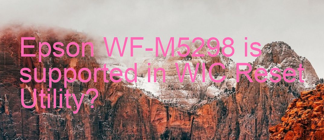 Epson WF-M5298 Wicreset Supported Functions