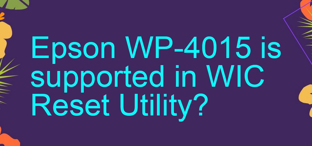 Epson WP-4015 Wicreset Supported Functions