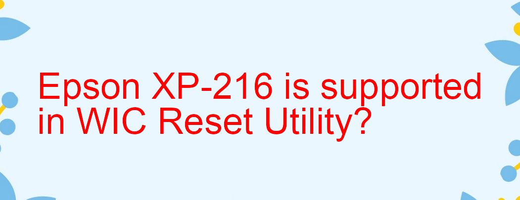 Epson XP-216 Wicreset Supported Functions