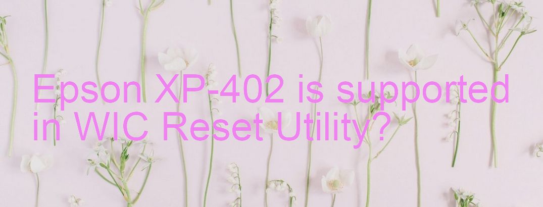 Epson XP-402 Wicreset Supported Functions