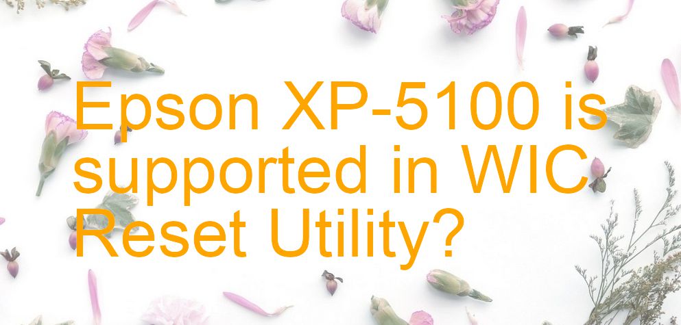Epson XP-5100 Wicreset Supported Functions