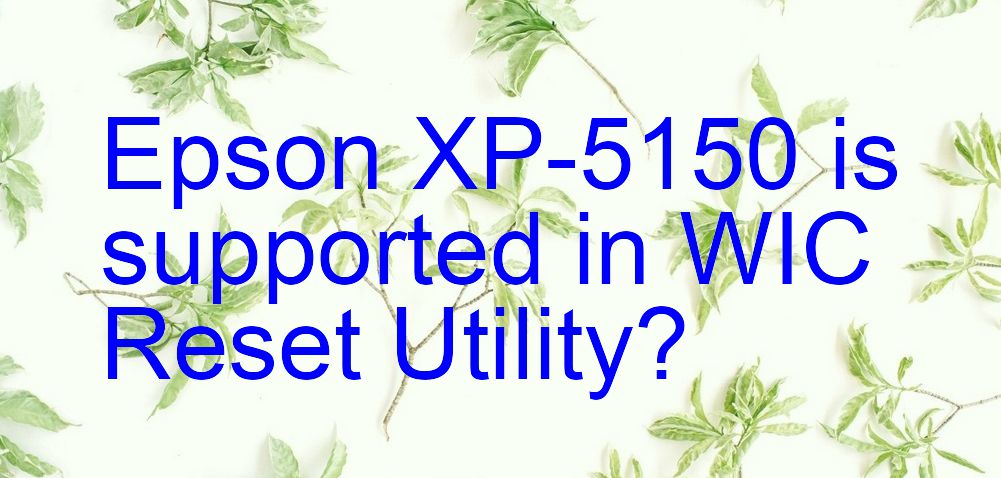 Epson XP-5150 Wicreset Supported Functions