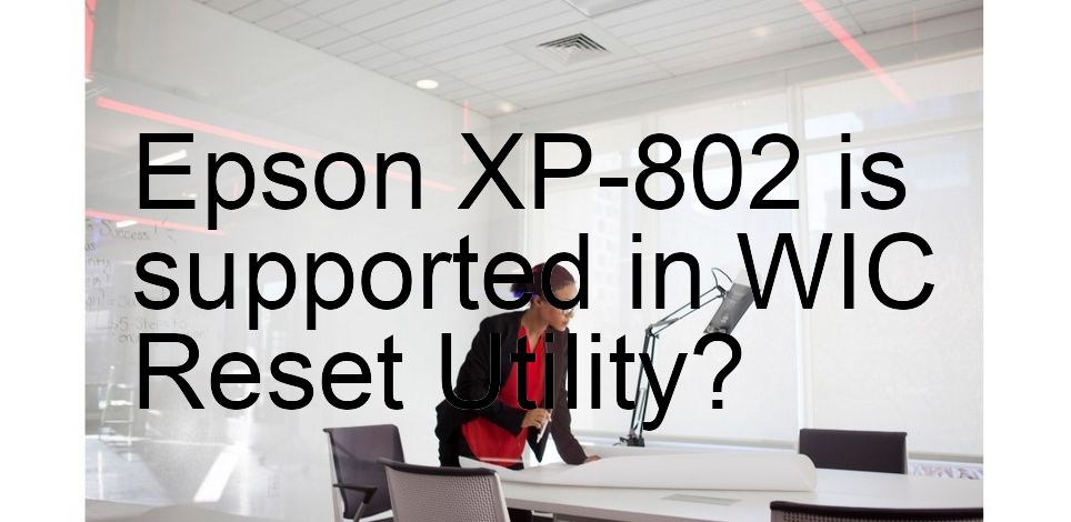 Epson XP-802 Wicreset Supported Functions
