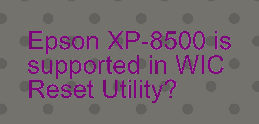 Epson XP-8500 Wicreset Supported Functions