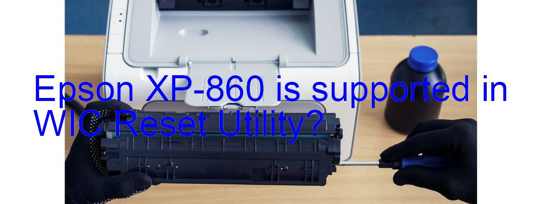 Epson XP-860 Wicreset Supported Functions